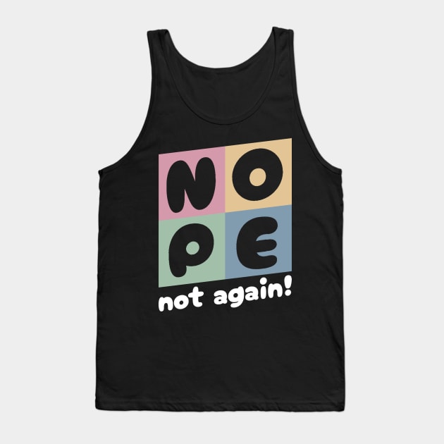 NOPE - Not Again Tank Top by Junmir